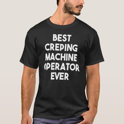 Beste Creping Machine Operator ooit T-shirt (Voorkant)