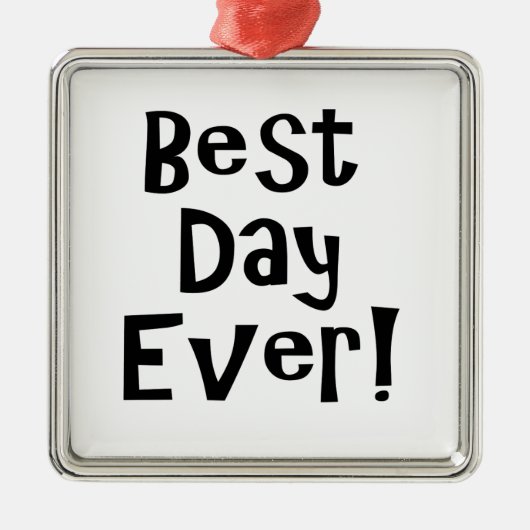 Beste dag ooit! metalen ornament (Voorkant)