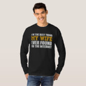 Beste ding dat mijn vrouw ooit op internet heeft g t-shirt (Voorkant volledig)