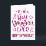 Beste Dochter Ever 39 Verjaardag Typografie in Roz Kaart<br><div class="desc">Eenvoudige maar gedurfde typografie in roze tinten om je beste dochter OOIT een gelukkige 39e verjaardag te wensen. © Ness Nordberg</div>