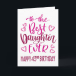 Beste Dochter Ever 43 Verjaardag Typografie in Roz Kaart<br><div class="desc">Eenvoudige maar gedurfde typografie in roze tinten om uw beste dochter OOIT een Gelukkige 43e Verjaardag te wensen. © Ness Nordberg</div>