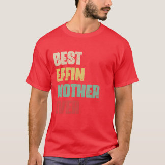 Beste Effin Moeder Ooit Gift Verjaardag Grappige M T-shirt
