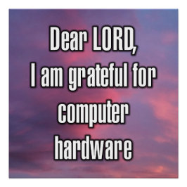 Beste HEER, ik ben dankbaar voor computerhardware Perfect Poster