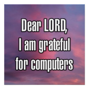 Beste HEER, ik ben dankbaar voor computers Perfect Poster