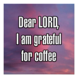 Beste HEER, ik ben dankbaar voor koffie Perfect Poster