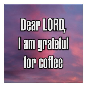 Beste HEER, ik ben dankbaar voor koffie Perfect Poster
