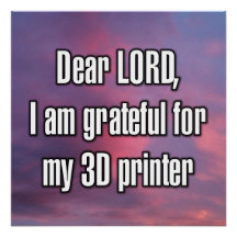 Beste HEER, ik ben dankbaar voor mijn 3D-printer