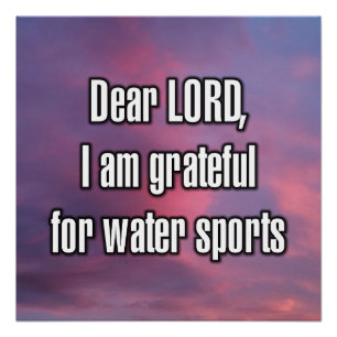Beste HEER, ik ben dankbaar voor watersporten Perfect Poster