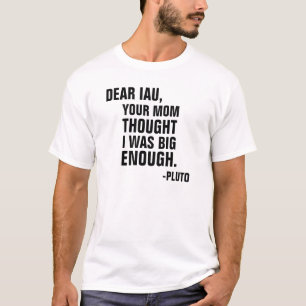 Beste IAU, je moeder dacht dat ik groot genoeg was T-shirt