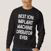 Beste ionenimplantaatmachinist ooit 1 trui (Voorkant)