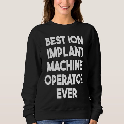 Beste ionenimplantaatmachinist ooit 1 trui (Voorkant)