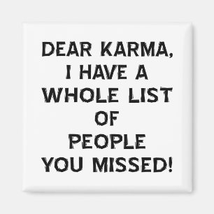 Beste Karma, ik heb een hele lijst mensen die je h Magneet
