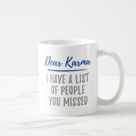 Beste Karma, Ik heb een lijst met mensen die je he Koffiemok