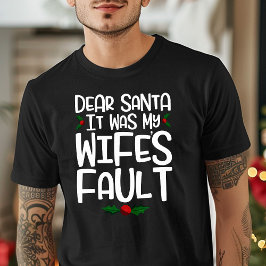 Beste kerstman, het was de fout van mijn vrouw. t-shirt