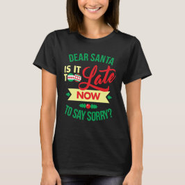 Beste Kerstman Is Het Nu Te Laat Om Sorry Te Zegge T-shirt