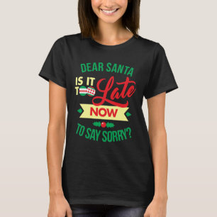 Beste Kerstman Is Het Nu Te Laat Om Sorry Te Zegge T-shirt