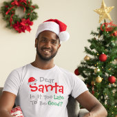 Beste kerstman: is het te laat om goed te zijn? t-shirt