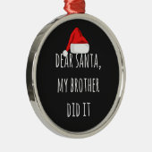 Beste kerstman, mijn broer heeft het gedaan metalen ornament (Rechts)