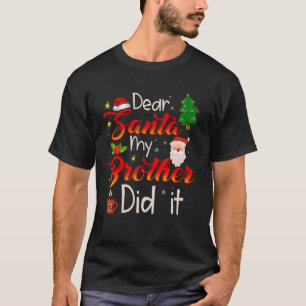 Beste kerstman, mijn broer heeft het gedaan t-shirt