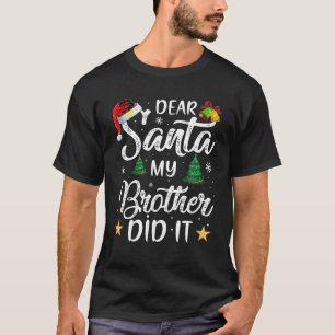 Beste kerstman, mijn broer heeft het gedaan t-shirt