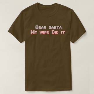 Beste kerstman, mijn vrouw heeft het gedaan t-shirt