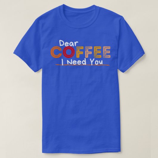 Beste koffie, ik heb je nodig t-shirt (Design voorkant)