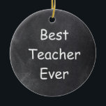 Beste leraar ooit in Chalkboard Design Gift Idee Keramisch Ornament<br><div class="desc">Beste leraar ooit in Chalkboard Design Gift Idee voor kerstboomversiering keramiek</div>