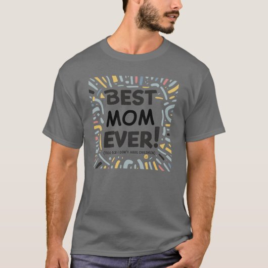 Beste moeder ooit (jammer dat ik nooit kinderen he t-shirt (Voorkant)