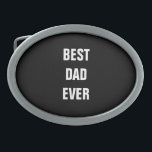 Beste pap ooit Vaderdag, op maat gesneden Gesp<br><div class="desc">Gedrukt met solide zwarte achtergrond en tekst sjabloon voor "Beste vader ooit",  die u kunt aanpassen om persoonlijke cadeaus te maken,  feestelijke gunsten enz. voor Vaderdag,  verjaardagen,  bruiloften,  jubileum,  enz. U kunt ook de achtergrondkleur wijzigen zoals u wilt.</div>