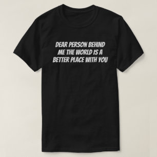 Beste persoon achter mij, de wereld is een betere  t-shirt
