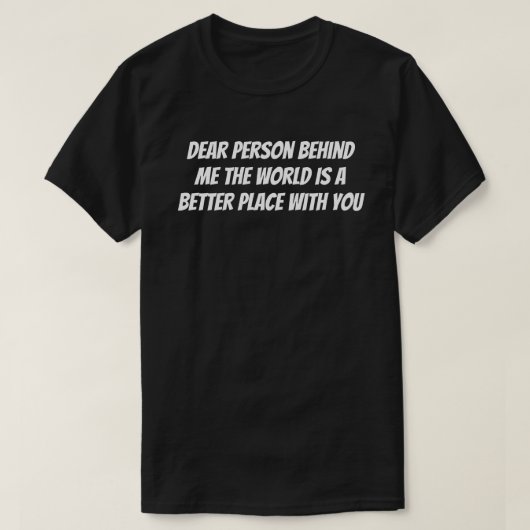 Beste persoon achter mij, de wereld is een betere  t-shirt (Design voorkant)