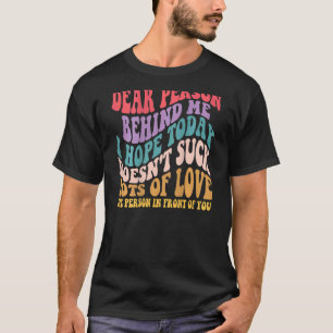 Beste persoon achter mij, ik hoop dat ik vandaag n t-shirt