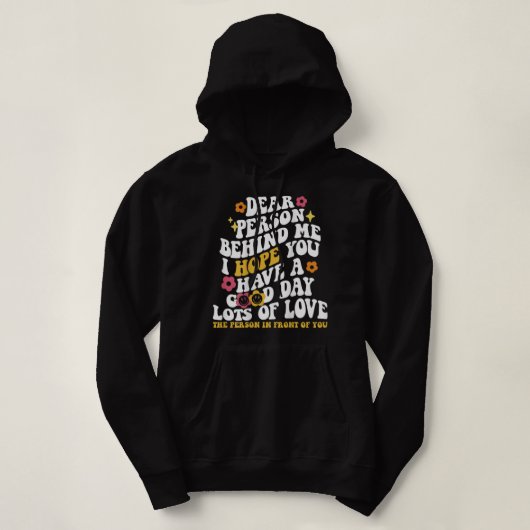 Beste persoon achter mij, ik hoop dat je een goede hoodie (Design voorkant)