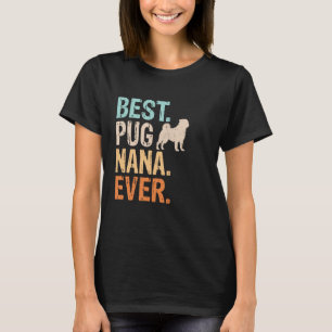 Beste Pug Nana Ooit Hond Liefhebber Oma Grappig Re T-shirt