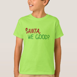Beste Santa Shirt We Good Funny Santa Quote T-shir