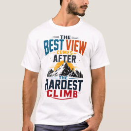 Beste uitzicht na de zwaarste klim Trendy ontwerp T-shirt
