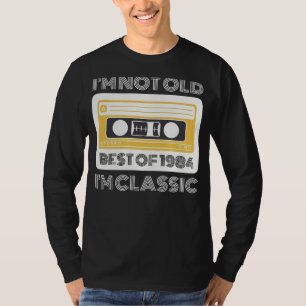 Beste van 1984: Im Not Old, Im Classic Funny T-shi T-shirt
