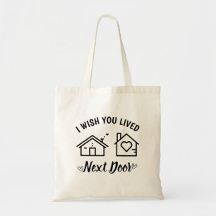 Beste vriend, ik wou dat je naast de deur woonde  tote bag