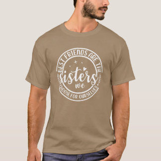 Beste vrienden zijn de zussen die we zelf kiezen t-shirt