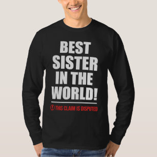 Beste Zus In De Wereld Deze Claim Is Omstreden Si T-shirt