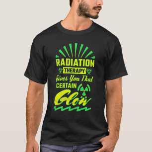Bestralingstherapie geeft je die bepaalde gloed R T-shirt