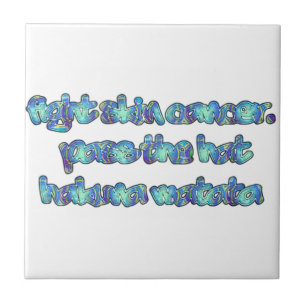 Bestrijd huidkanker, passeer het Pet, Hakuna Matat Tegeltje