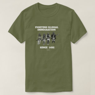 Bestrijding illegale immigratie sinds 1492 t-shirt
