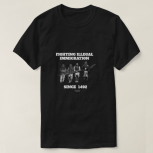 Bestrijding illegale immigratie sinds 1492 t-shirt