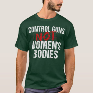 Bestrijding Pistolen niet vrouwenlichamen T-shirt