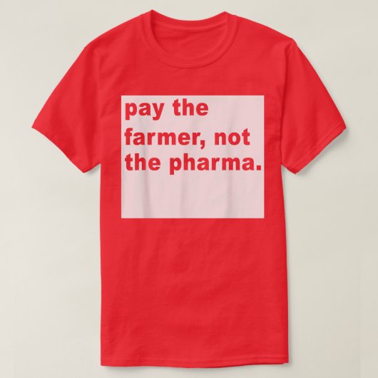 Betaal de boer niet de Pharma Funny Farming T-shirt (Design voorkant)