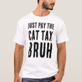 BETAAL DE CAT TAX BRUH T-SHIRT (Voorkant)