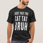 BETAAL DE CAT TAX BRUH T-SHIRT (Voorkant)