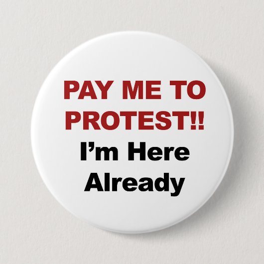 Betaal me om te protesteren! Ik ben er al. Ronde Button 7,6 Cm (Voorkant)