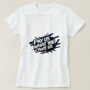 betaal ons wat je ons schuldig bent shirt